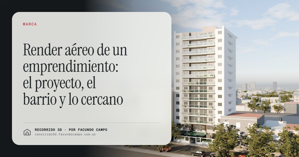 Render aéreo de un emprendimiento: el proyecto, el barrio y lo cercano · Recorrido 3D