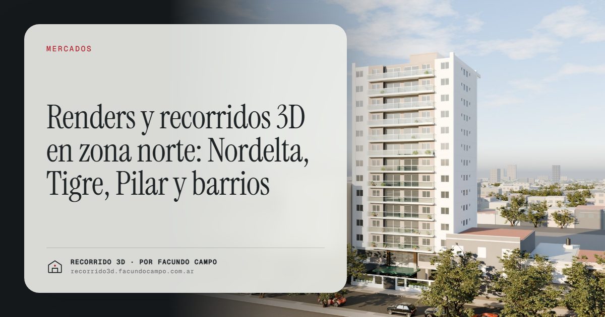Renders y recorridos 3D en zona norte: Nordelta, Tigre, Pilar y barrios · Recorrido 3D