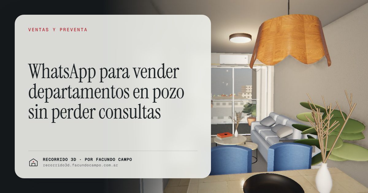 WhatsApp para vender departamentos en pozo sin perder consultas · Recorrido 3D